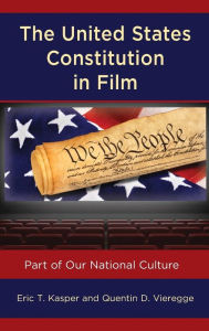 Title: The United States Constitution in Film: Part of Our National Culture, Author: Eric T. Kasper