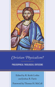 Title: Christian Physicalism?: Philosophical Theological Criticisms, Author: R. Keith Loftin