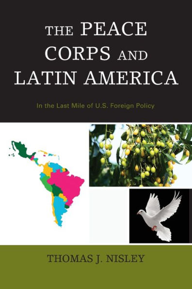 the Peace Corps and Latin America: Last Mile of U.S. Foreign Policy