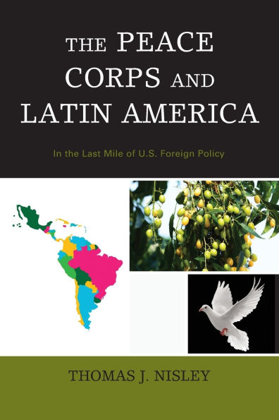 The Peace Corps and Latin America: In the Last Mile of U.S. Foreign Policy