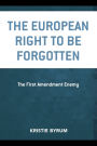 The European Right to Be Forgotten: The First Amendment Enemy
