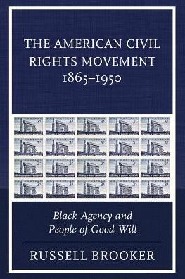 The American Civil Rights Movement 1865-1950: Black Agency and People of Good Will