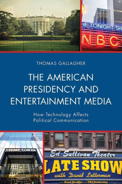 The American Presidency and Entertainment Media: How Technology Affects Political Communication