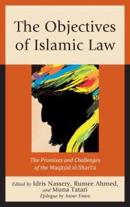 Title: The Objectives of Islamic Law: The Promises and Challenges of the Maqasid al-Shari'a, Author: Idris Nassery