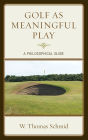 Golf as Meaningful Play: A Philosophical Guide