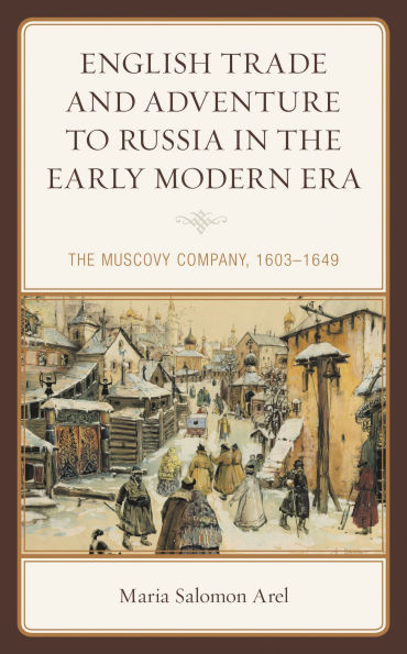 English Trade and Adventure to Russia The Early Modern Era: Muscovy Company, 1603-1649