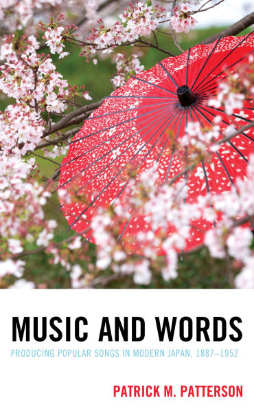 Music and Words: Producing Popular Songs in Modern Japan, 1887-1952