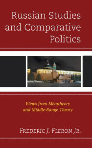 Title: Russian Studies and Comparative Politics: Views from Metatheory and Middle-Range Theory, Author: Frederic J. Fleron Jr. University at Buffalo
