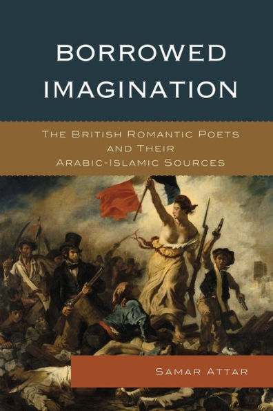 Borrowed Imagination: The British Romantic Poets and Their Arabic-Islamic Sources