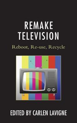 Remake Television: Reboot, Re-use, Recycle