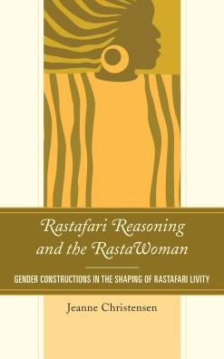 Rastafari Reasoning and the RastaWoman: Gender Constructions Shaping of Livity