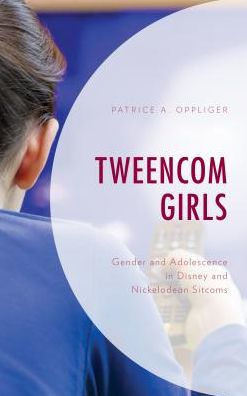 Tweencom Girls: Gender and Adolescence Disney Nickelodeon Sitcoms