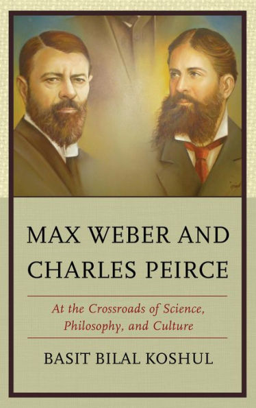 Max Weber and Charles Peirce: At the Crossroads of Science, Philosophy, Culture