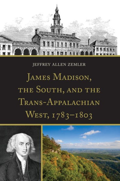James Madison, the South, and Trans-Appalachian West, 1783-1803