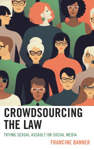 Title: Crowdsourcing the Law: Trying Sexual Assault on Social Media, Author: Francine Banner