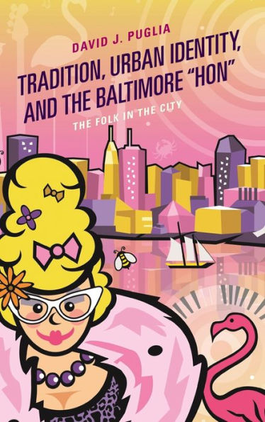 Tradition, Urban Identity, and the Baltimore "Hon": Folk City