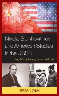Nikolai Bolkhovitinov and American Studies in the USSR: People's Diplomacy in the Cold War