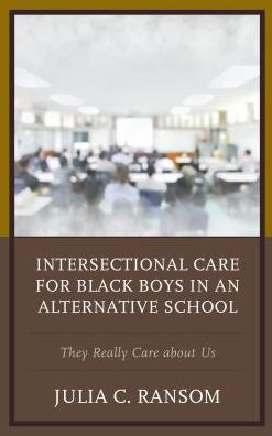 Intersectional Care for Black Boys an Alternative School: They Really about Us