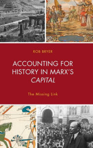 Title: Accounting for History in Marx's Capital: The Missing Link, Author: Robert Bryer Warwick Business School