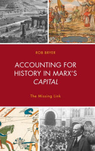 Title: Accounting for History in Marx's Capital: The Missing Link, Author: Robert Bryer Warwick Business School