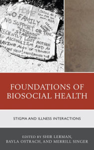 Title: Foundations of Biosocial Health: Stigma and Illness Interactions, Author: James Ziegler