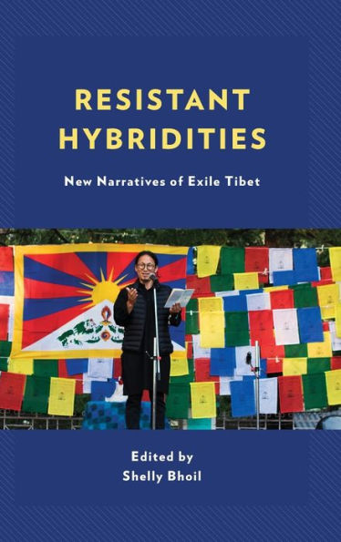 Resistant Hybridities: New Narratives of Exile Tibet