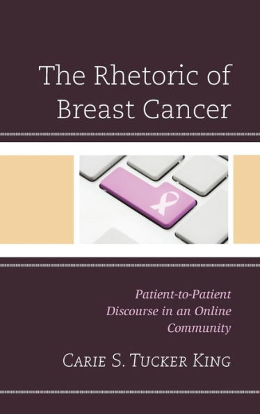 The Rhetoric of Breast Cancer: Patient-to-Patient Discourse an Online Community