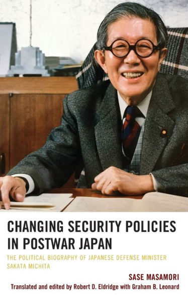 Changing Security Policies Postwar Japan: The Political Biography of Japanese Defense Minister Sakata Michita