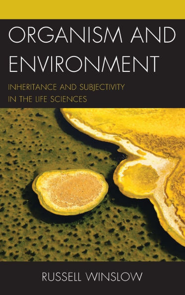 Organism and Environment: Inheritance and Subjectivity in the Life Sciences