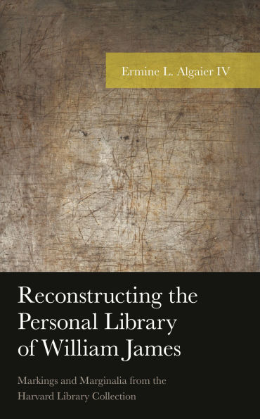 Reconstructing the Personal Library of William James: Markings and Marginalia from Harvard Collection