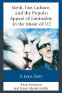 Myth, Fan Culture, and the Popular Appeal of Liminality in the Music of U2: A Love Story