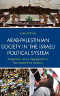 Arab-Palestinian Society in the Israeli Political System: Integration versus Segregation in the Twenty-First Century