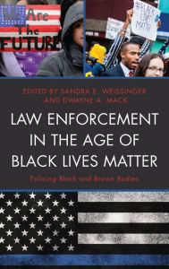 Title: Law Enforcement in the Age of Black Lives Matter: Policing Black and Brown Bodies, Author: Sandra E. Weissinger assistant professor of so