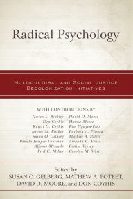 Title: Radical Psychology: Multicultural and Social Justice Decolonization Initiatives, Author: Susan O. Gelberg