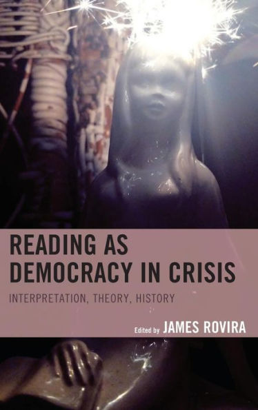 Reading as Democracy Crisis: Interpretation, Theory, History