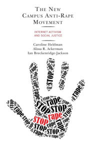 Title: The New Campus Anti-Rape Movement: Internet Activism and Social Justice, Author: Caroline Heldman