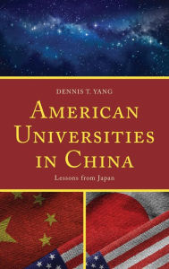 Title: American Universities in China: Lessons from Japan, Author: Dennis T. Yang