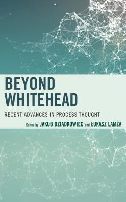 Beyond Whitehead: Recent Advances Process Thought