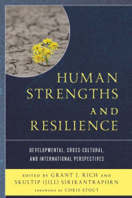 Title: Human Strengths and Resilience: Developmental, Cross-Cultural, and International Perspectives, Author: Grant J. Rich