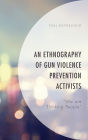 An Ethnography of Gun Violence Prevention Activists: 