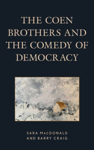 Title: The Coen Brothers and the Comedy of Democracy, Author: Sara MacDonald