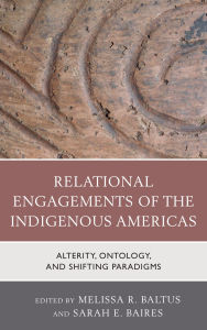 Title: Relational Engagements of the Indigenous Americas: Alterity, Ontology, and Shifting Paradigms, Author: Guglhupf Klarinettenmusikanten