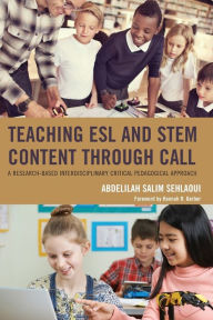 Title: Teaching ESL and STEM Content through CALL: A Research-Based Interdisciplinary Critical Pedagogical Approach, Author: Abdelilah Salim Sehlaoui