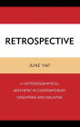 Retrospective: A Historiographical Aesthetic in Contemporary Singapore and Malaysia
