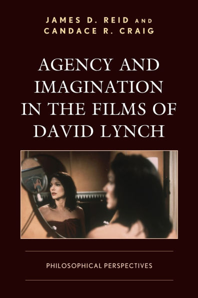 Agency and Imagination the Films of David Lynch: Philosophical Perspectives