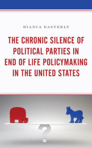 Title: The Chronic Silence of Political Parties in End of Life Policymaking in the United States, Author: Bianca Easterly