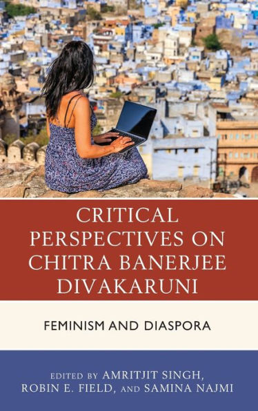 Critical Perspectives on Chitra Banerjee Divakaruni: Feminism and Diaspora