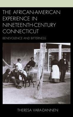 The African-American Experience Nineteenth-Century Connecticut: Benevolence and Bitterness