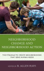 Neighborhood Change and Neighborhood Action: The Struggle to Create Neighborhoods that Serve Human Needs