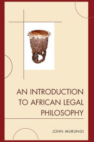 Title: An Introduction to African Legal Philosophy, Author: John Murungi Towson University